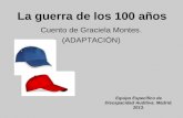 La guerra de los 100 años Cuento de Graciela Montes. (ADAPTACIÓN) Equipo Específico de Discapacidad Auditiva. Madrid. 2013.