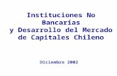 Instituciones No Bancarias y Desarrollo del Mercado de Capitales Chileno Diciembre 2002.
