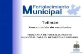 PROGRAMA DE FORTALECIMIENTO MUNICIPAL PARA EL DESARROLLO HUMANO Tolimán Presentación de resultados.