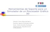 Herramientas de Soporte para un Simulador de un Procesador Gráfico 3D Director: Victor Moya del Barrio Ponente: Agustín Fernández Jiménez Autor: Carlos.