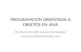 PROGRAMCION ORIENTADA A OBJETOS EN JAVA Dr. René Arnulfo García Hernández renearnulfo@hotmail.com.