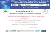 Campaña Mundial Desarrollando Ciudades Resilientes INVERSION LOCAL PARA LA REDUCCION DE RIESGO DE DESASTRE Mancomunidad Cuenca Río Telica-NICARAGUA Lic.