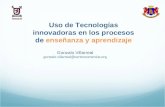 Uso de Tecnologías innovadoras en los procesos de enseñanza y aprendizaje Gonzalo Villarreal gonzalo.villarreal@centrocomenius.org.