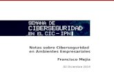 Notas sobre Ciberseguridad en Ambientes Empresariales Francisco Mejía 02 Diciembre 2014.