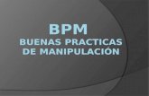 ¿QUÉ SON LAS BPM?  Las Buenas Prácticas de Manufactura (BPM), es un conjunto de instrucciones operativas o procedimientos operacionales que tienen.