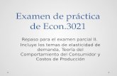 Examen de práctica de Econ.3021 Repaso para el examen parcial II. Incluye los temas de elasticidad de demanda, Teoría del Comportamiento del Consumidor.