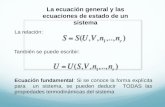 La ecuación general y las ecuaciones de estado de un sistema La relación: También se puede escribir: Ecuación fundamental: Si se conoce la forma explícita.