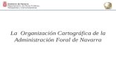 La Organización Cartográfica de la Administración Foral de Navarra.