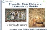 Proporción: El arte Clásico. Arte Paleocristiano y bizantino Proporción: El arte Clásico. Arte Paleocristiano y Bizantino El primer arte cristiano.