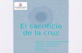 El sacrificio de la cruz Asignatura: Fundamentos Teológicos Profesora: Soledad Aravena Nombres: Laura Medina Nora Villa Karina Larenas.