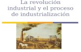 La revolución industrial y el proceso de industrialización.