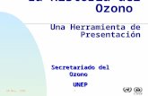 20 May, 1999 1 La Historia del Ozono Una Herramienta de Presentación Secretariado del Ozono UNEP.