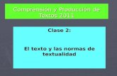 Comprensión y Producción de Textos 2011 Clase 2: El texto y las normas de textualidad.