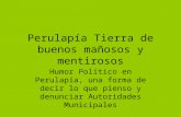 Perulapía Tierra de buenos mañosos y mentirosos Humor Político en Perulapía, una forma de decir lo que pienso y denunciar Autoridades Municipales.