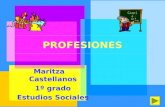 PROFESIONES Maritza Castellanos 1º grado Estudios Sociales.