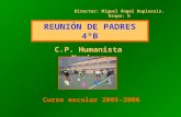REUNIÓN DE PADRES 4ºB C.P. Humanista Mariner Curso escolar 2005-2006 Director: Miguel Ángel Duplessis. Grupo: G.