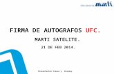 FIRMA DE AUTOGRAFOS UFC. MARTI SATELITE. 21 DE FEB 2014. Presentación Visual y Display.