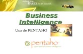 Business Intelligence Uso de PENTAHO Business Intelligence? La inteligencia de negocios (business intelligence, BI) es el conjunto de estrategias y herramientas.