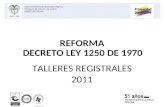 REFORMA DECRETO LEY 1250 DE 1970 TALLERES REGISTRALES 2011 Superintendencia de Notariado y Registro Ministerio del Interior y de Justicia República de.