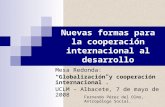 Nuevas formas para la cooperación internacional al desarrollo Mesa Redonda: “Globalización y cooperación internacional”. UCLM – Albacete, 7 de mayo de.
