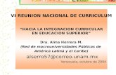 “HACIA LA INTEGRACION CURRICULAR EN EDUCACION SUPERIOR” Dra. Alma Herrera M. (Red de macrouniversidades Públicas de América Latina y el Caribe) alserro57@correo.unam.mx.