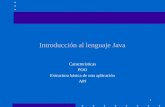 1 Introducción al lenguaje Java Características POO Estructura básica de una aplicación API.