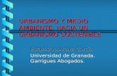 URBANISMO Y MEDIO AMBIENTE: HACIA UN URBANISMO SOSTENIBLE Estanislao Arana García Universidad de Granada. Garrigues Abogados.