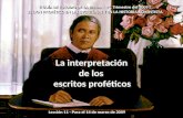 La interpretación de los escritos proféticos La interpretación de los escritos proféticos Lección 11 - Para el 14 de marzo de 2009 Lección 11 - Para el.