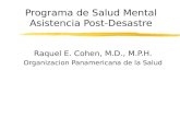 Programa de Salud Mental Asistencia Post-Desastre Raquel E. Cohen, M.D., M.P.H. Organizacion Panamericana de la Salud.