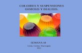 COLOIDES Y SUSPENSIONES OSMOSIS Y DIALISIS. Licda. Corina Marroquín 2015 SEMANA 10.