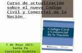Curso de actualización sobre el nuevo Código Civil y Comercial de la Nación 7 de Mayo 2015- Santa Fe Carolina Videtta.