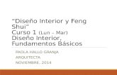 “Diseño Interior y Feng Shui” Curso 1 (Lun – Mar) Diseño Interior, Fundamentos Básicos PAOLA HALLO GRANJA ARQUITECTA NOVIEMBRE, 2014.