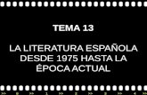 >>0 >>1 >> 2 >> 3 >> 4 >> TEMA 13 LA LITERATURA ESPA‘OLA DESDE 1975 HASTA LA ‰POCA ACTUAL