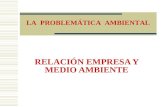 RELACIÓN EMPRESA Y MEDIO AMBIENTE LA PROBLEMÁTICA AMBIENTAL.