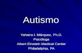 Autismo Yahaira I. Márquez, Ph.D. Psicóloga Albert Einstein Medical Center Philadelphia, PA.