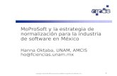 Copyright Asociación Mexicana para la Calidad en Ingeniería de Software, A.C. 1 MoProSoft y la estrategia de normalización para la industria de software.
