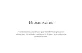 Biosensores “Instrumentos analíticos que transforman procesos biológicos en señales eléctricas u ópticas y permiten su cuantificación”