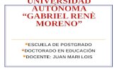 UNIVERSIDAD AUTÓNOMA “GABRIEL RENÈ MORENO” ESCUELA DE POSTGRADO DOCTORADO EN EDUCACIÓN DOCENTE: JUAN MARI LOIS.