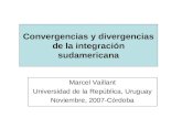 Convergencias y divergencias de la integración sudamericana Marcel Vaillant Universidad de la República, Uruguay Noviembre, 2007-Córdoba.