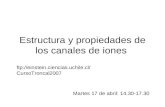 Estructura y propiedades de los canales de iones Martes 17 de abril: 14.30-17.30  CursoTroncal2007.