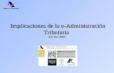 Agencia Tributaria Implicaciones de la e-Administración Tributaria 22/ 10 / 2003 Implicaciones de la e-Administración Tributaria 22/ 10 / 2003.