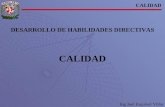 CALIDAD DESARROLLO DE HABILIDADES DIRECTIVAS CALIDAD Ing Joel Esquivel Villar.