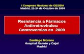 Resistencia a Fármacos Antirretrovirales: Controversias en 2009 Resistencia a Fármacos Antirretrovirales: Controversias en 2009 Santiago Moreno Hospital.