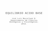 EQUILIBRIO ACIDO BASE José Luis Macarlupú B. Departamento de Ciencias Biológicas y Fisiológicas. UPCH.