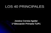 LOS 40 PRINCIPALES Jessica Correia Aguilar 1º Educación Primaria T1/P1.
