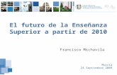 Murcia 24 Septiembre 2009 El futuro de la Enseñanza Superior a partir de 2010 Francisco Michavila.