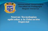 Nuevas Tecnologías aplicadas a la Educación Especial Universidad Veracruzana Facultad de Pedagogía Región Veracruz.
