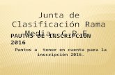 Junta de Clasificación Rama Media- C.P.E. PAUTAS DE INSCRIPCION 2016 Puntos a tener en cuenta para la inscripción 2016.