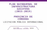 LICITACION PÚBLICA INTERNACIONAL PLAN QUINQUENAL DE INFRAESTRUCTURA GASIFERA (2015-2019) PROVINCIA DE CÓRDOBA.