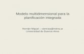 Modelo multidimensional para la planificación integrada Hernán Miguel – ciencias@retina.ar Universidad de Buenos Aires.
